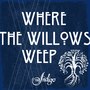 Where the Willows Weep