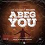 ABEG YOU (feat. Braa Benk)