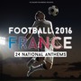 Football 2016 - France - 24 National Anthems