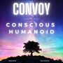 Convoy of the Conscious Humanoid (Explicit)