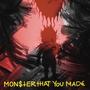 MONSTER THAT YOU MADE (Explicit)