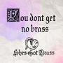 You Don't Get No Brass (Explicit)