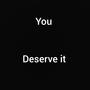 You Deserve It (Explicit)