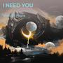 I need you