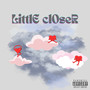 Little Closer (Explicit)