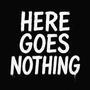 Here Goes Nothing (Explicit)