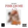 Pink On Me (Explicit)