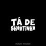 Tá de Shortinho (Explicit)