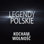 Legendy Polskie - Kocham Wolność