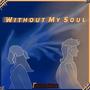 Without My Soul