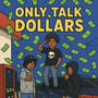 Only Talk Dollars (Explicit)
