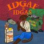 IDGAF & IDGAS (Explicit)