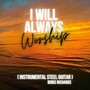 I Will Always Worship (Instrumental)