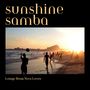 Sunshine Samba: Easy Listening Bossa Nova