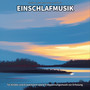 Einschlafmusik für Kinder und Erwachsene sowie Entspannungsmusik zur Erholung