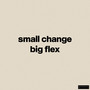Small Change Big Flex