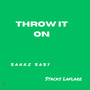 Throw It On (Explicit)