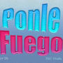 ponle fuego