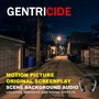 Gentricide: Motion Picture Original Screenplay Scene Background Audio (Location Ambience and Sound Effects)