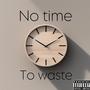 No time to waste (Explicit)