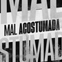 MAL ACOSTUMADA (Explicit)