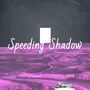 Speeding Shadow