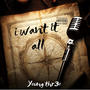 I want it all (Explicit)
