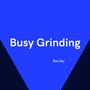 Busy Grinding