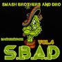 Smash Brothers and Dro (S.B.A.D Vol.4) [Explicit]