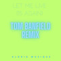 Let Me Live (15 Again ) (Tom Banfield Remix)