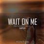 Wait On Me