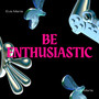 Be enthusiastic