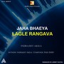 Jaha Bhaeya Lagle Rangava