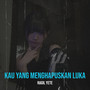 Kau Yang Menghapuskan Luka