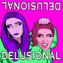 DELUSIONAL (Explicit)