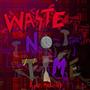 Waste No Time (Explicit)