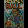 Not Your Ball (Explicit)