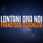 Lontani ora noi