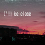 I'll Be Close (Explicit)