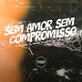 Sem Amor Sem Compromisso (Explicit)