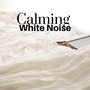 Calming White Noise - Prime Selection of Sleep Music for Bedtime