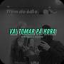 VAI TOMAR PÁ HORA (Explicit)