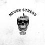 NEVER STRESS