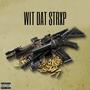 Wit Dat Strxp (Explicit)