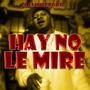 HAY NO LE MIRE (Explicit)