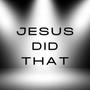 Jesus Did That (feat. Animo Campeón & Monica Hill Trejo)