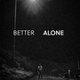 Better Alone