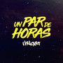 Un Par de Horas (Explicit)