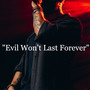 Evil Won't Last Forever,