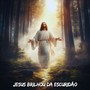 Jesus Brilhou da Escuridão